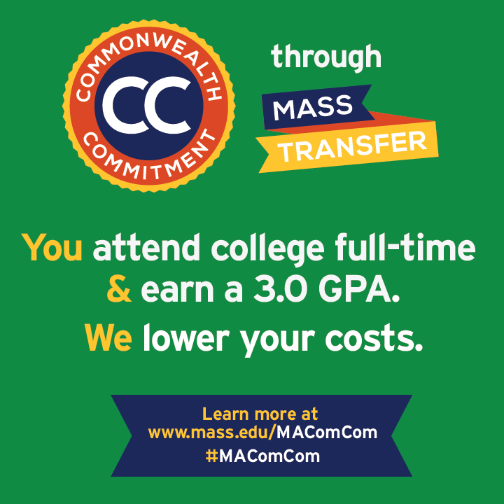 Commonwealth Commitment through MassTransfer: You attend college full-time & earn a 3.0 GPA. We lower your costs. Learn more at www.mass.edu/MAComCom #MAComCom